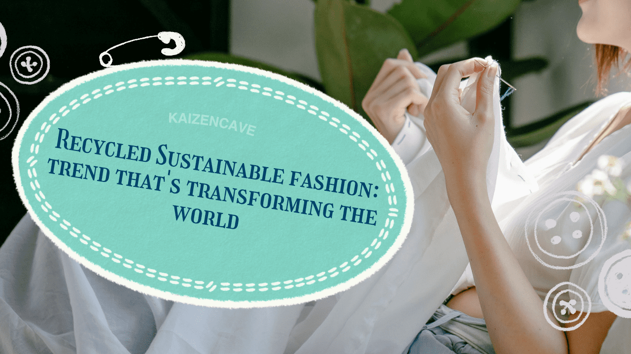 Recycled Sustainable Fashion: Trend That’s Transforming the World