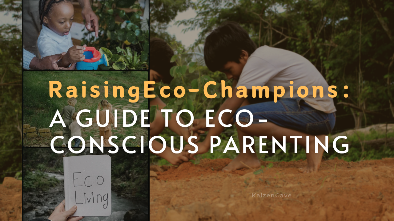 Raising Eco-Champions: A Guide to Eco-Conscious Parenting